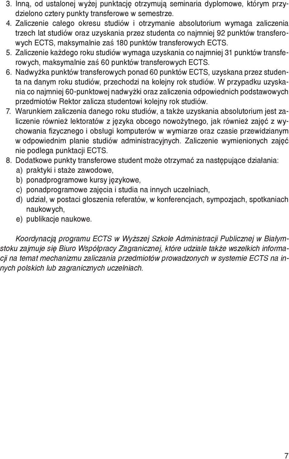 transferowych ECTS. 5. Zaliczenie każdego roku studiów wymaga uzyskania co najmniej 31 punktów transferowych, maksymalnie zaś 60