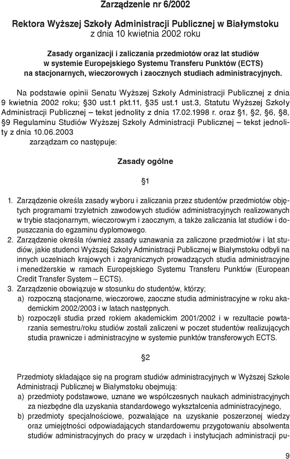 Na podstawie opinii Senatu Wyższej Szkoły Administracji Publicznej z dnia 9 kwietnia 2002 roku; 30 ust.1 pkt.11, 35 ust.1 ust.