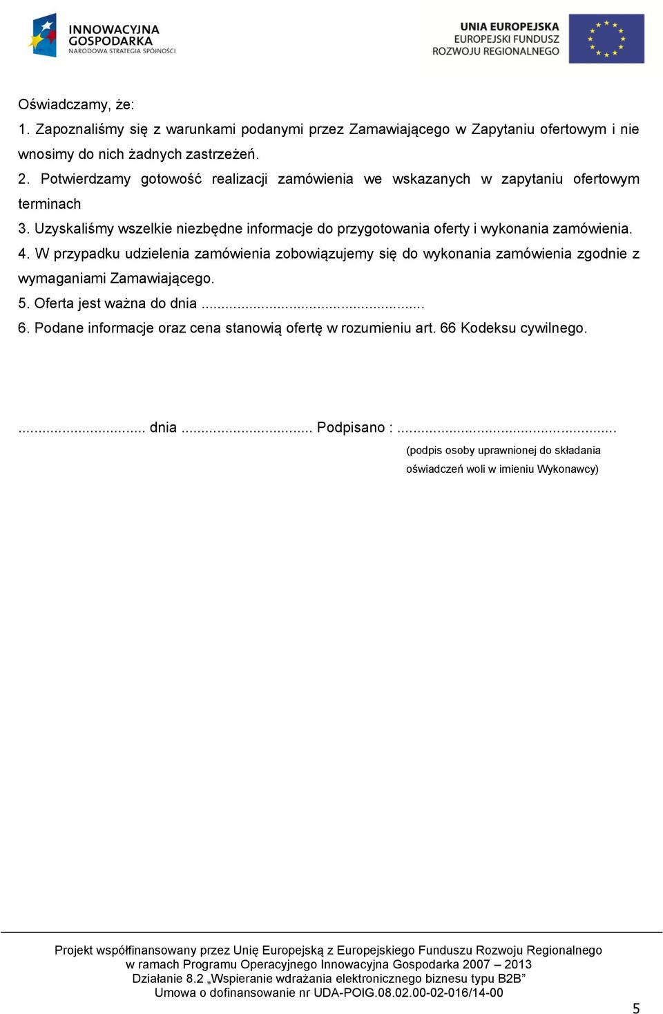Uzyskaliśmy wszelkie niezbędne informacje do przygotowania oferty i wykonania zamówienia. 4.