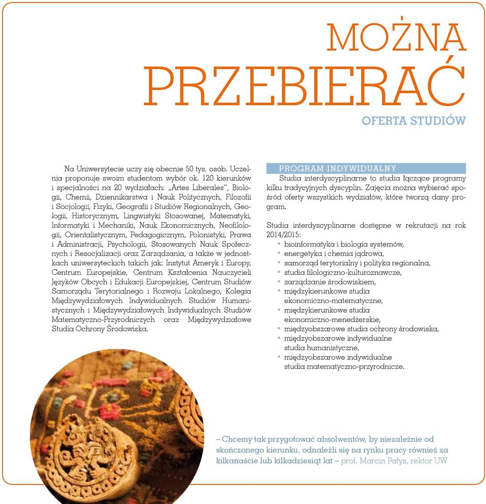 Historycznym, Lingwistyki Stosowanej, Matematyki, Informatyki i Mechaniki, Nauk Ekonomicznych, Neofilologii, Orientalistycznym, Pedagogicznym, Polonistyki, Prawa i Administracji, Psychologii,