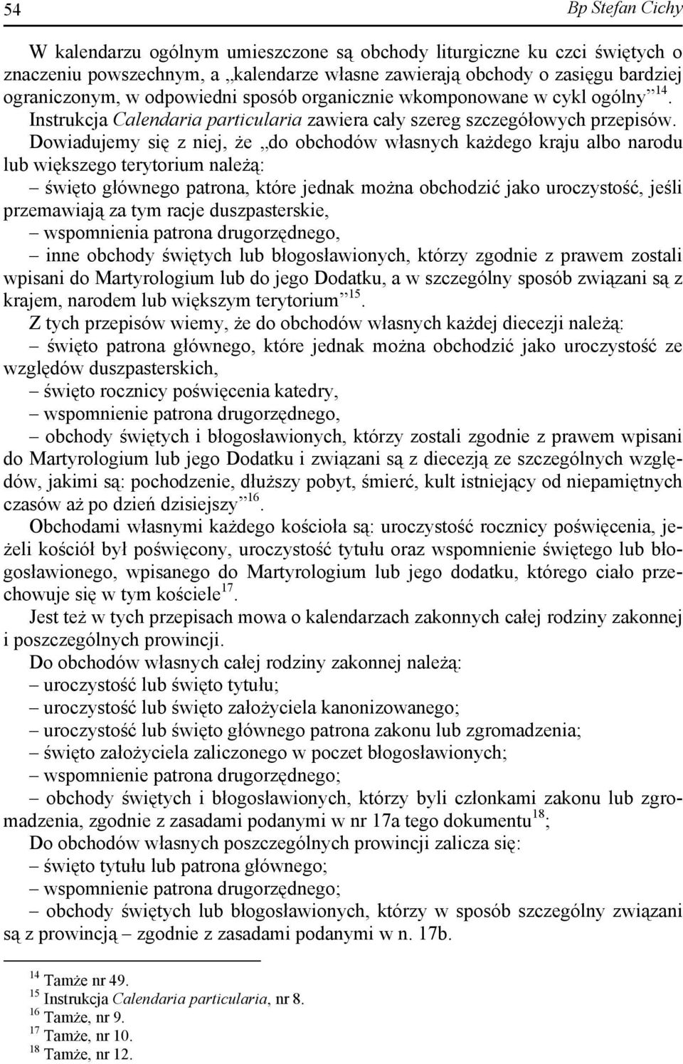 Dowiadujemy się z niej, że do obchodów własnych każdego kraju albo narodu lub większego terytorium należą: święto głównego patrona, które jednak można obchodzić jako uroczystość, jeśli przemawiają za