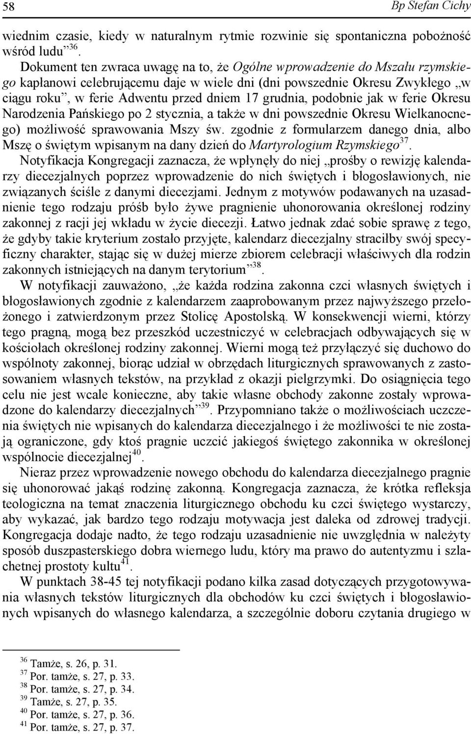 grudnia, podobnie jak w ferie Okresu Narodzenia Pańskiego po 2 stycznia, a także w dni powszednie Okresu Wielkanocnego) możliwość sprawowania Mszy św.