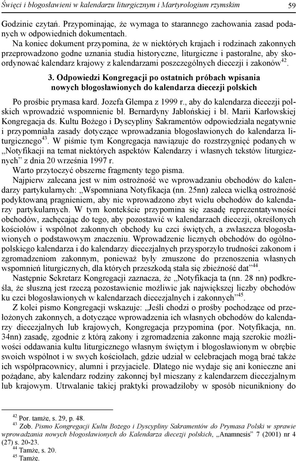 kalendarzami poszczególnych diecezji i zakonów 42. 3. Odpowiedzi Kongregacji po ostatnich próbach wpisania nowych błogosławionych do kalendarza diecezji polskich Po prośbie prymasa kard.