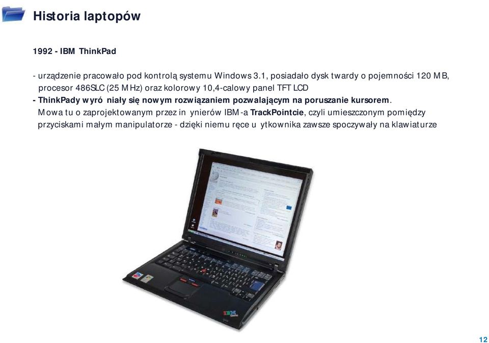 ThinkPady wyróżniały się nowym rozwiązaniem pozwalającym na poruszanie kursorem.