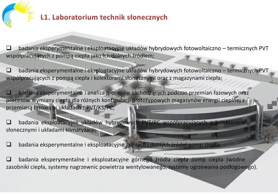 przemian fazowych oraz procesów wymiany ciepła dla różnych konfiguracji prototypowych magazynów energii cieplnej z przemianą fazową w układach z PVT/KS/PC; badania eksploatacyjne układów hybrydowych