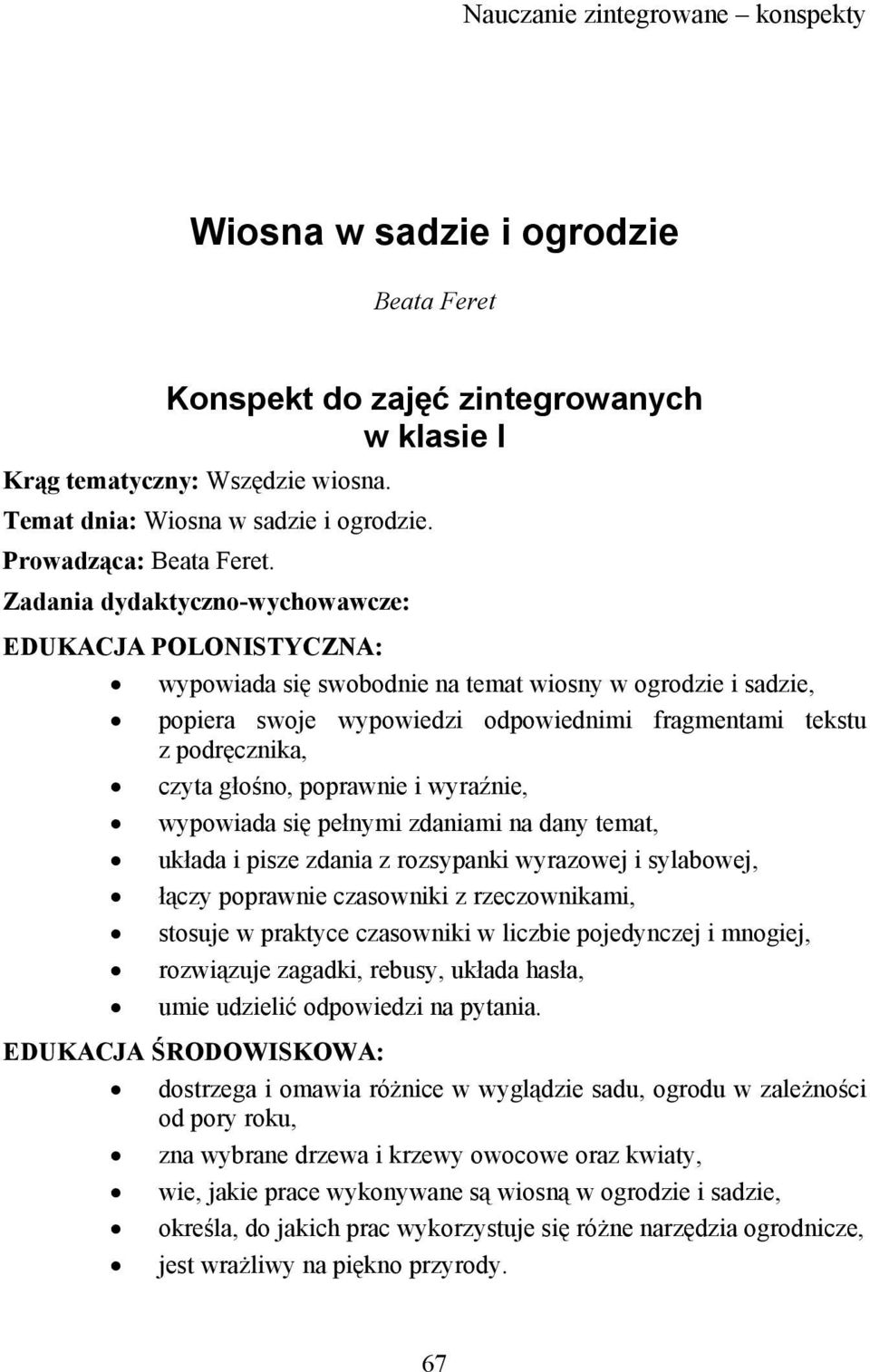 Zadania dydaktyczno-wychowawcze: EDUKACJA POLONISTYCZNA: wypowiada się swobodnie na temat wiosny w ogrodzie i sadzie, popiera swoje wypowiedzi odpowiednimi fragmentami tekstu z podręcznika, czyta