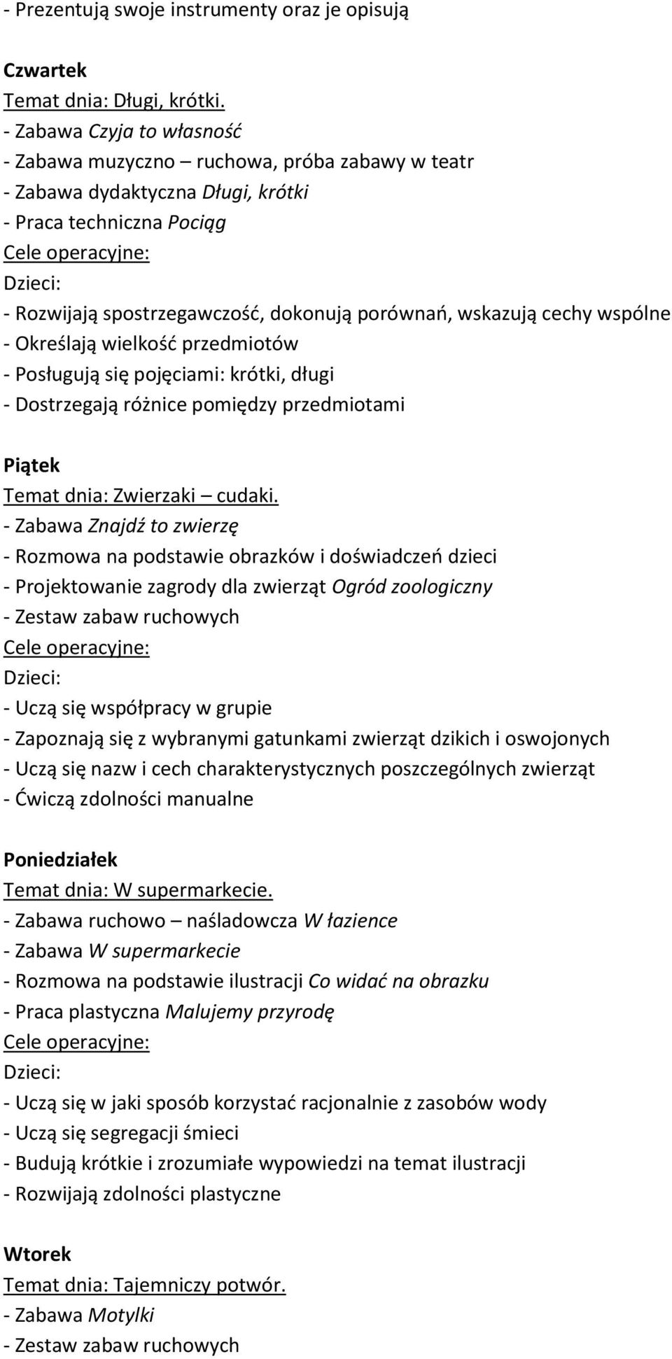 wspólne - Określają wielkość przedmiotów - Posługują się pojęciami: krótki, długi - Dostrzegają różnice pomiędzy przedmiotami Temat dnia: Zwierzaki cudaki.