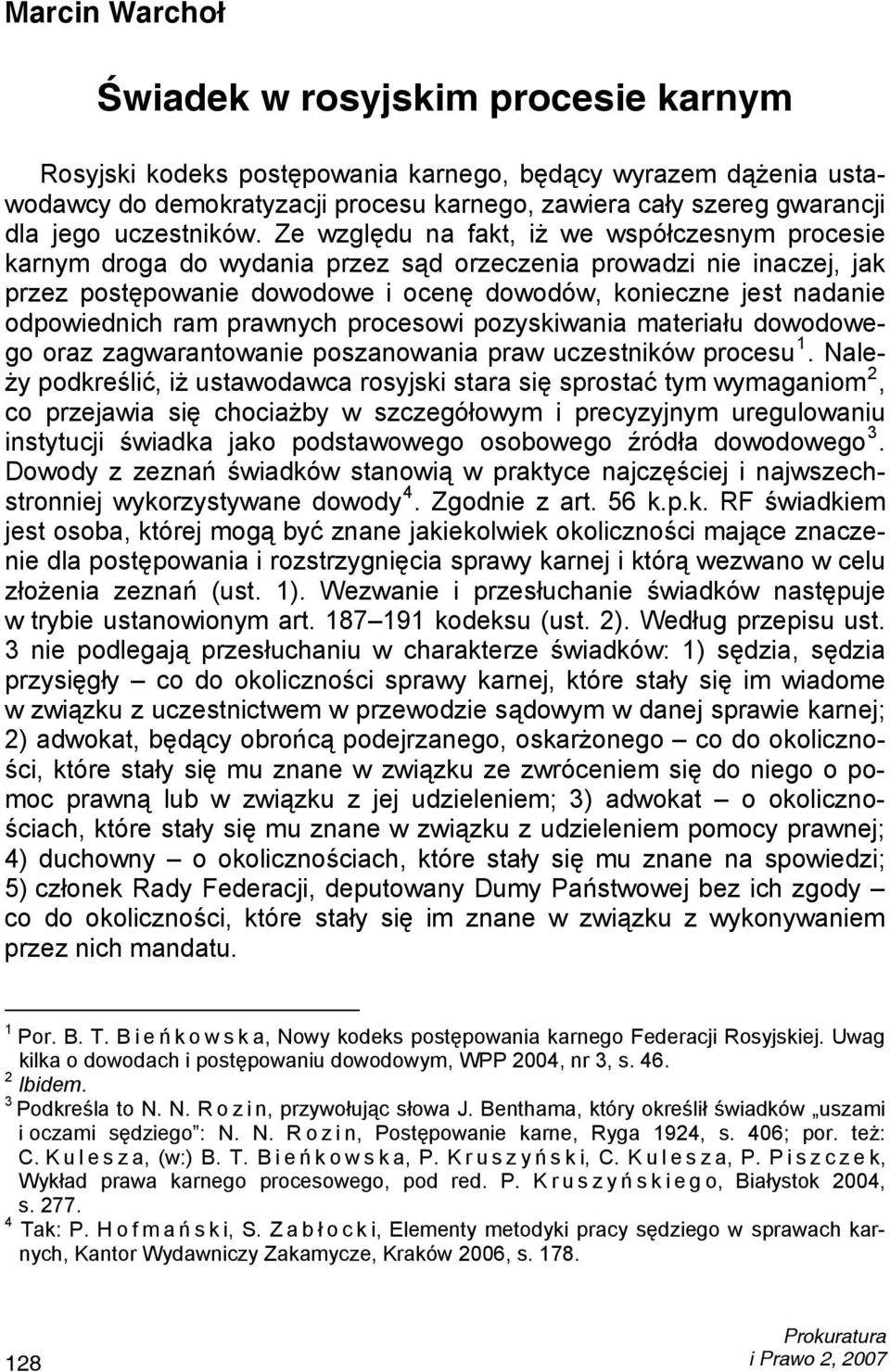 Ze względu na fakt, iż we współczesnym procesie karnym droga do wydania przez sąd orzeczenia prowadzi nie inaczej, jak przez postępowanie dowodowe i ocenę dowodów, konieczne jest nadanie odpowiednich