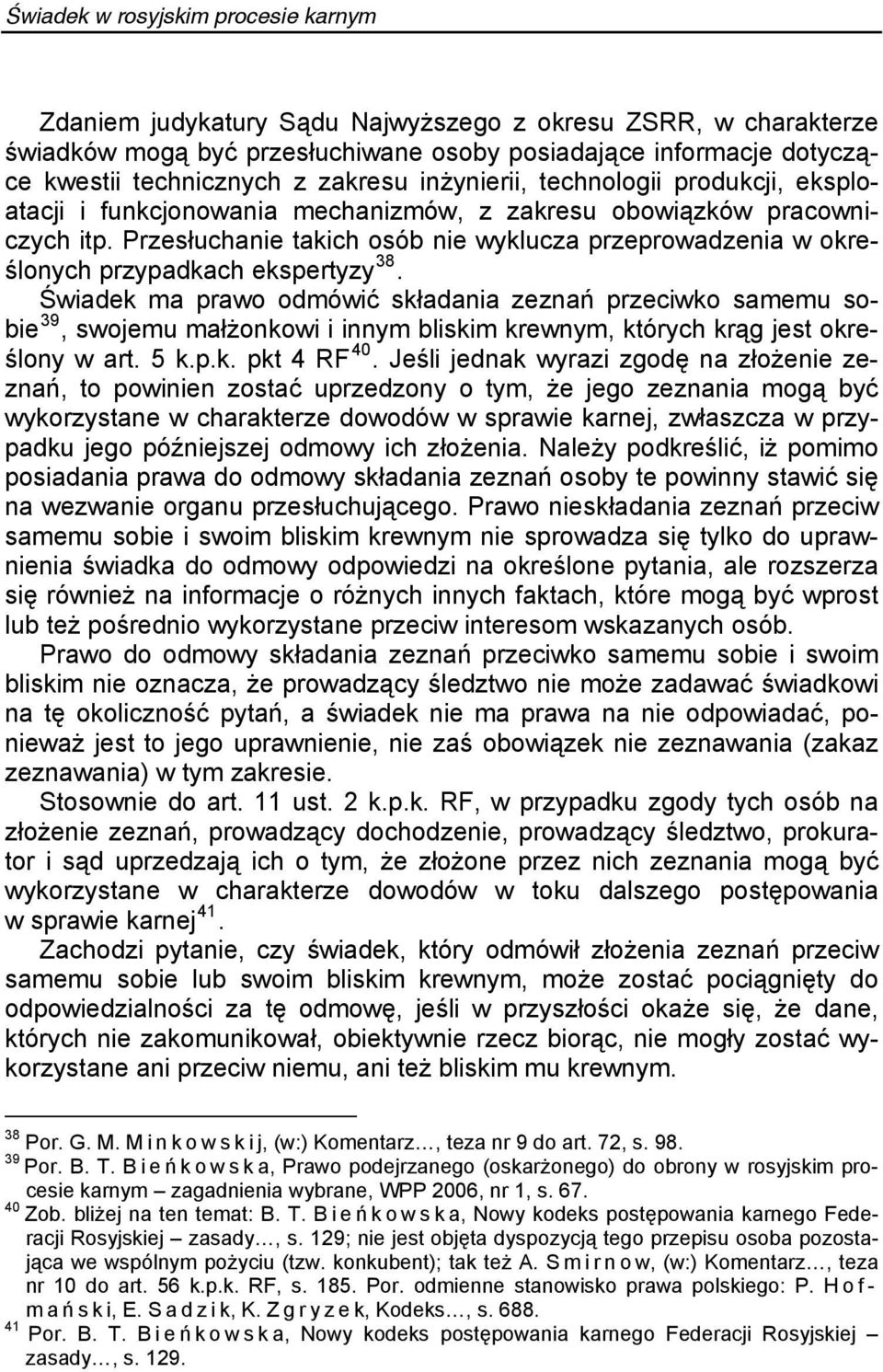 Przesłuchanie takich osób nie wyklucza przeprowadzenia w określonych przypadkach ekspertyzy 38.