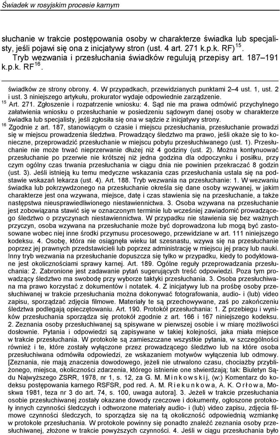 3 niniejszego artykułu, prokurator wydaje odpowiednie zarządzenie. 15 Art. 271. Zgłoszenie i rozpatrzenie wniosku: 4.