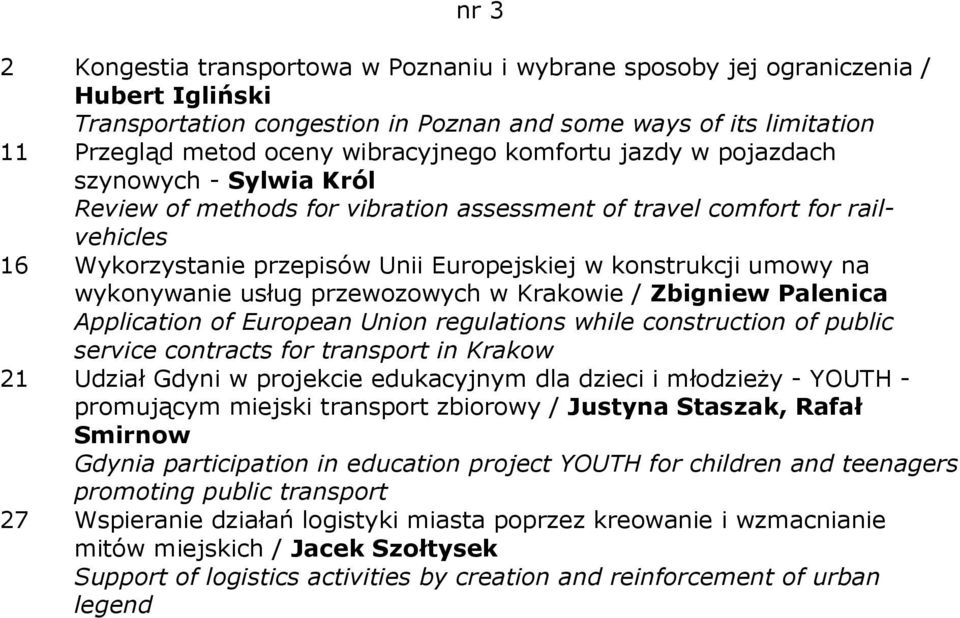 wykonywanie usług przewozowych w Krakowie / Zbigniew Palenica Application of European Union regulations while construction of public service contracts for transport in Krakow 21 Udział Gdyni w