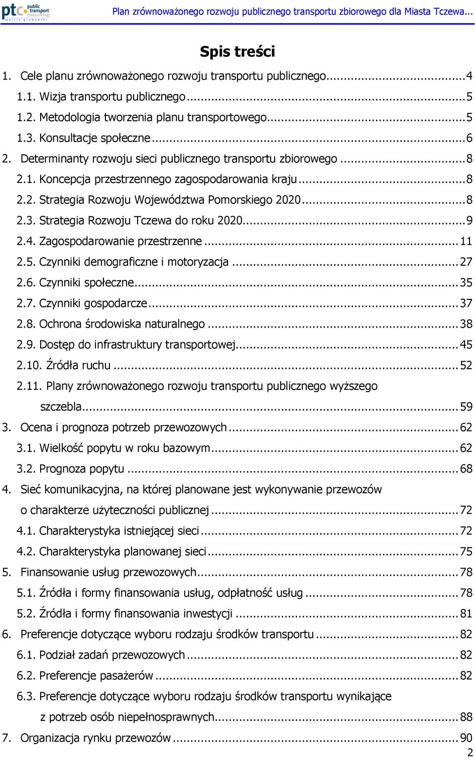 Strategia Rozwoju Tczewa do roku 2020... 9 2.4. Zagospodarowanie przestrzenne... 11 2.5. Czynniki demograficzne i motoryzacja... 27 2.6. Czynniki społeczne... 35 2.7. Czynniki gospodarcze... 37 2.8.