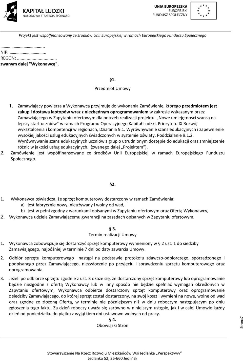 Zapytaniu ofertowym dla potrzeb realizacji projektu Nowe umiejętności szansą na lepszy start uczniów w ramach Programu Operacyjnego Kapitał Ludzki, Priorytetu IX Rozwój wykształcenia i kompetencji w