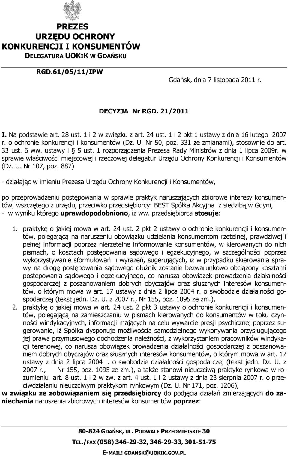 1 rozporządzenia Prezesa Rady Ministrów z dnia 1 lipca 2009r. w sprawie właściwości miejscowej i rzeczowej delegatur Urzędu Ochrony Konkurencji i Konsumentów (Dz. U. Nr 107, poz.