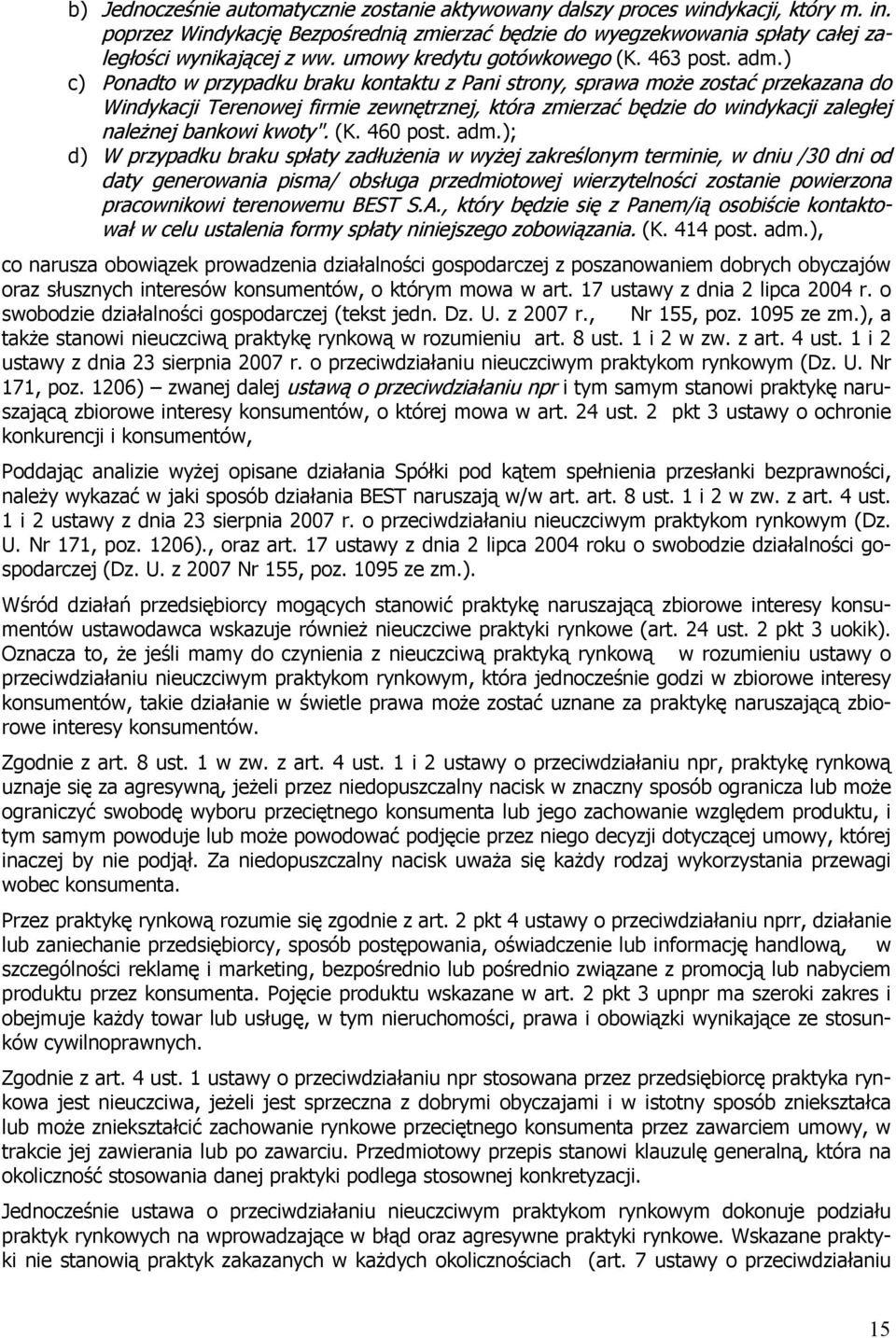 ) c) Ponadto w przypadku braku kontaktu z Pani strony, sprawa może zostać przekazana do Windykacji Terenowej firmie zewnętrznej, która zmierzać będzie do windykacji zaległej należnej bankowi kwoty".