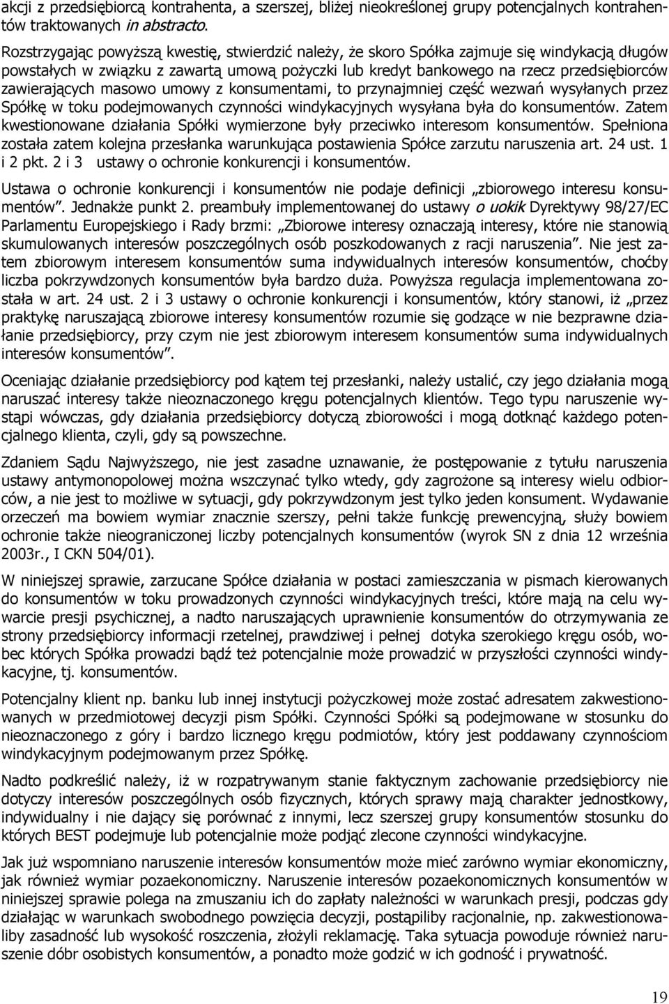 zawierających masowo umowy z konsumentami, to przynajmniej część wezwań wysyłanych przez Spółkę w toku podejmowanych czynności windykacyjnych wysyłana była do konsumentów.