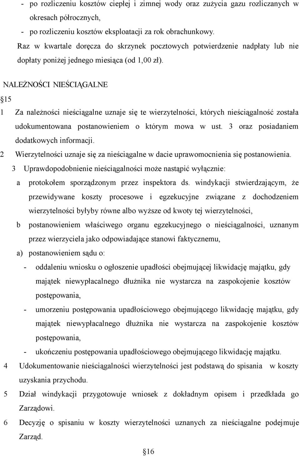 NALEŻNOŚCI NIEŚCIĄGALNE 15 1 Za należności nieściągalne uznaje się te wierzytelności, których nieściągalność została udokumentowana postanowieniem o którym mowa w ust.