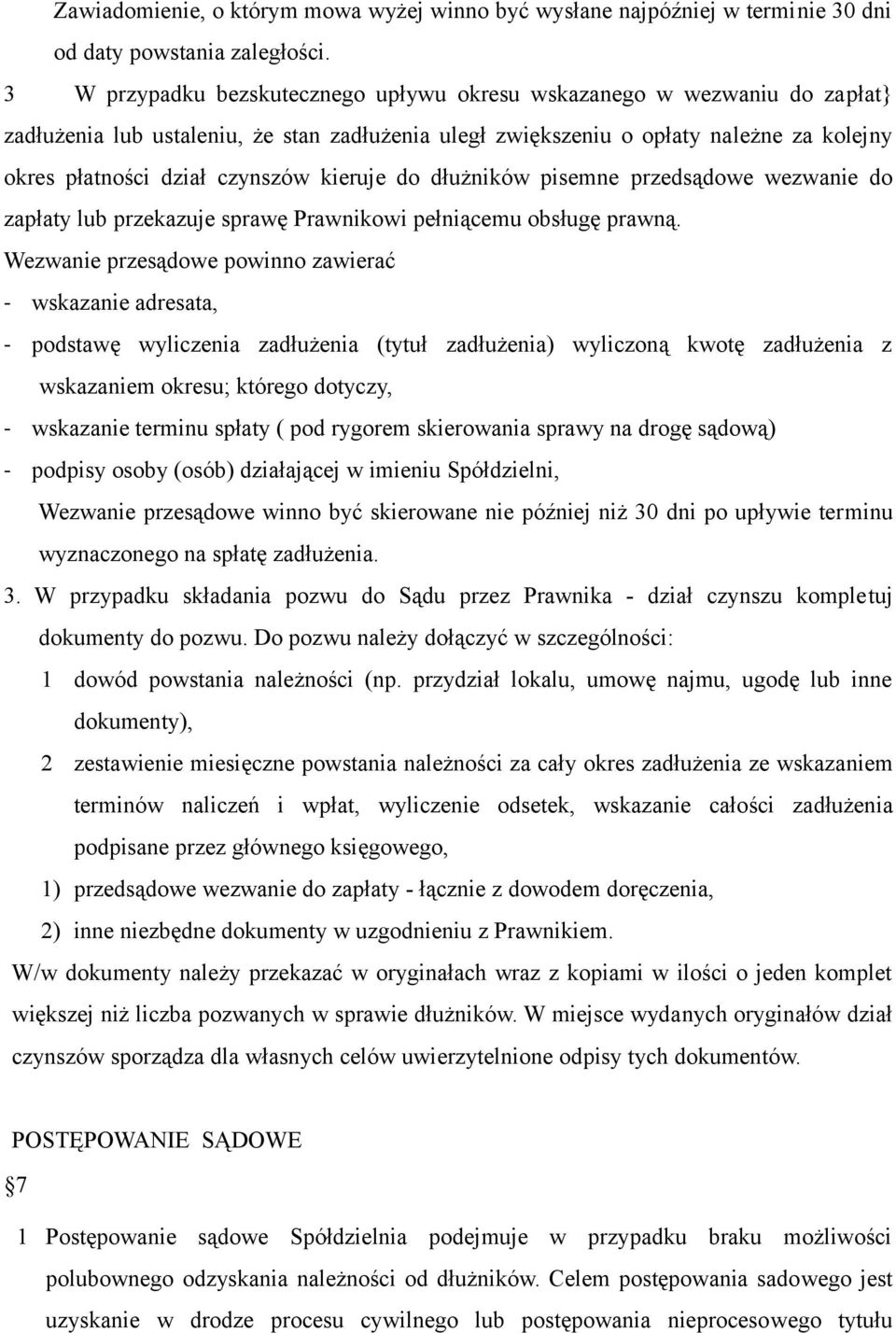 kieruje do dłużników pisemne przedsądowe wezwanie do zapłaty lub przekazuje sprawę Prawnikowi pełniącemu obsługę prawną.