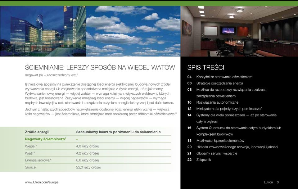 Zużywanie mniejszej ilości energii więcej negawatów wymaga mądrych inwestycji w celu sterowania i zarządzania zużyciem energii elektrycznej i jest dużo tańsze.