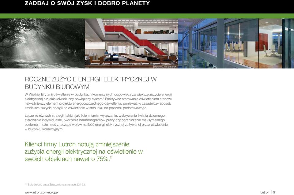 1 Efektywne sterowanie oświetleniem stanowi najważniejszy element projektu energooszczędnego oświetlenia, ponieważ w zasadniczy sposób zmniejsza zużycie energii na oświetlenie w stosunku do poziomu