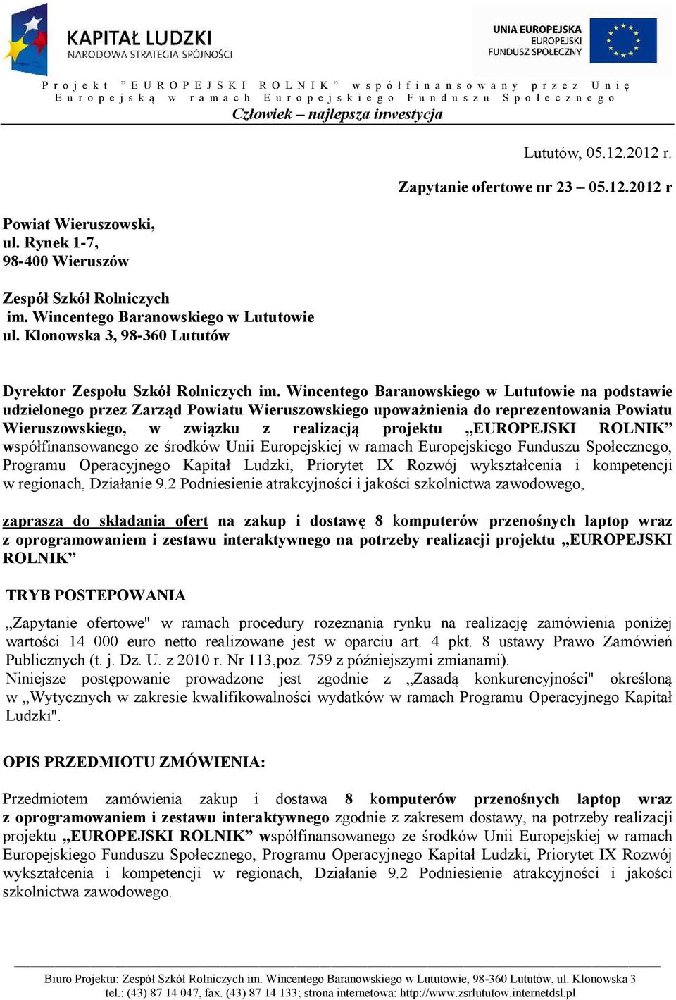 Wincentego Baranowskiego w Lututowie na podstawie udzielonego przez Zarząd Powiatu Wieruszowskiego upoważnienia do reprezentowania Powiatu Wieruszowskiego, w związku z realizacją projektu EUROPEJSKI