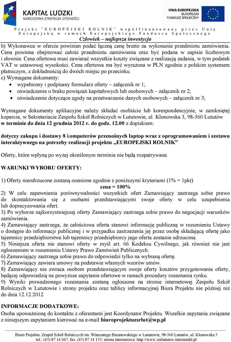 Cena ofertowa ma być wyrażona w PLN zgodnie z polskim systemem płatniczym, z dokładnością do dwóch miejsc po przecinku.