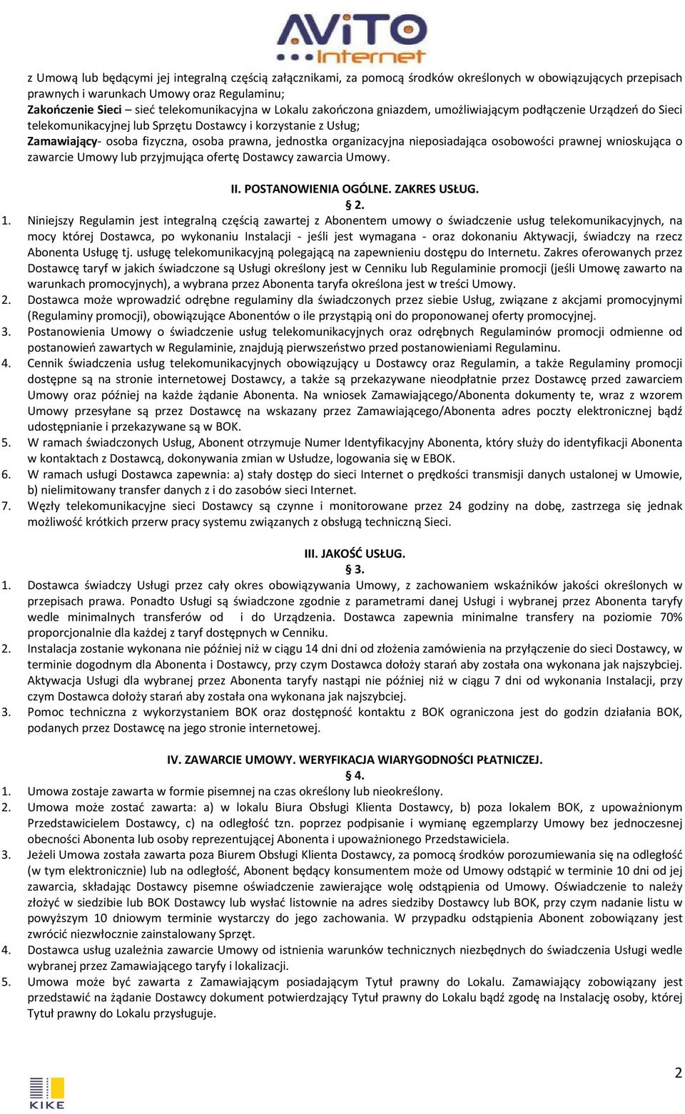 jednostka organizacyjna nieposiadająca osobowości prawnej wnioskująca o zawarcie Umowy lub przyjmująca ofertę Dostawcy zawarcia Umowy. II. POSTANOWIENIA OGÓLNE. ZAKRES USŁUG. 2. 1.