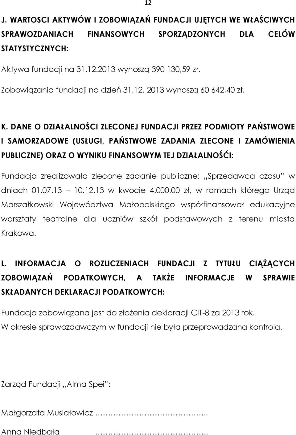 DANE O DZIAŁALNOŚCI ZLECONEJ FUNDACJI PRZEZ PODMIOTY PAŃSTWOWE I SAMORZADOWE (USŁUGI, PAŃSTWOWE ZADANIA ZLECONE I ZAMÓWIENIA PUBLICZNE) ORAZ O WYNIKU FINANSOWYM TEJ DZIAŁALNOŚĆI: Fundacja