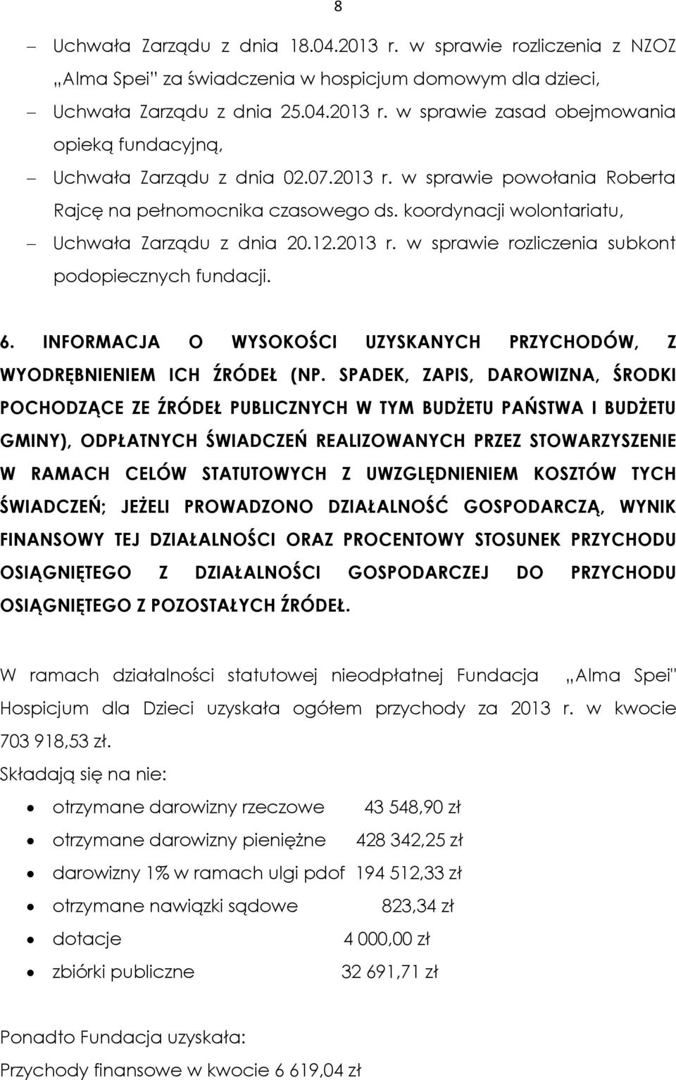 INFORMACJA O WYSOKOŚCI UZYSKANYCH PRZYCHODÓW, Z WYODRĘBNIENIEM ICH ŹRÓDEŁ (NP.