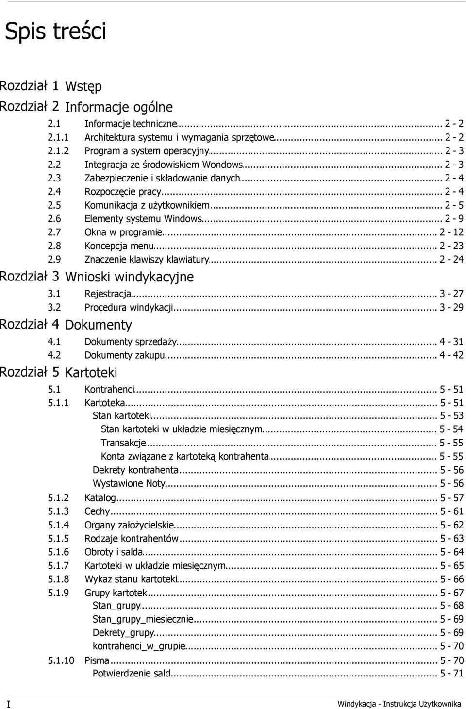 .. systemu Windows 2-9 Okna w... programie 2-12 Koncepcja... menu 2-23 Znaczenie... klawiszy klawiatury 2-24 Rozdział 3 Wnioski windykacyjne 3.1 3.2 Rejestracja... 3-27 Procedura.