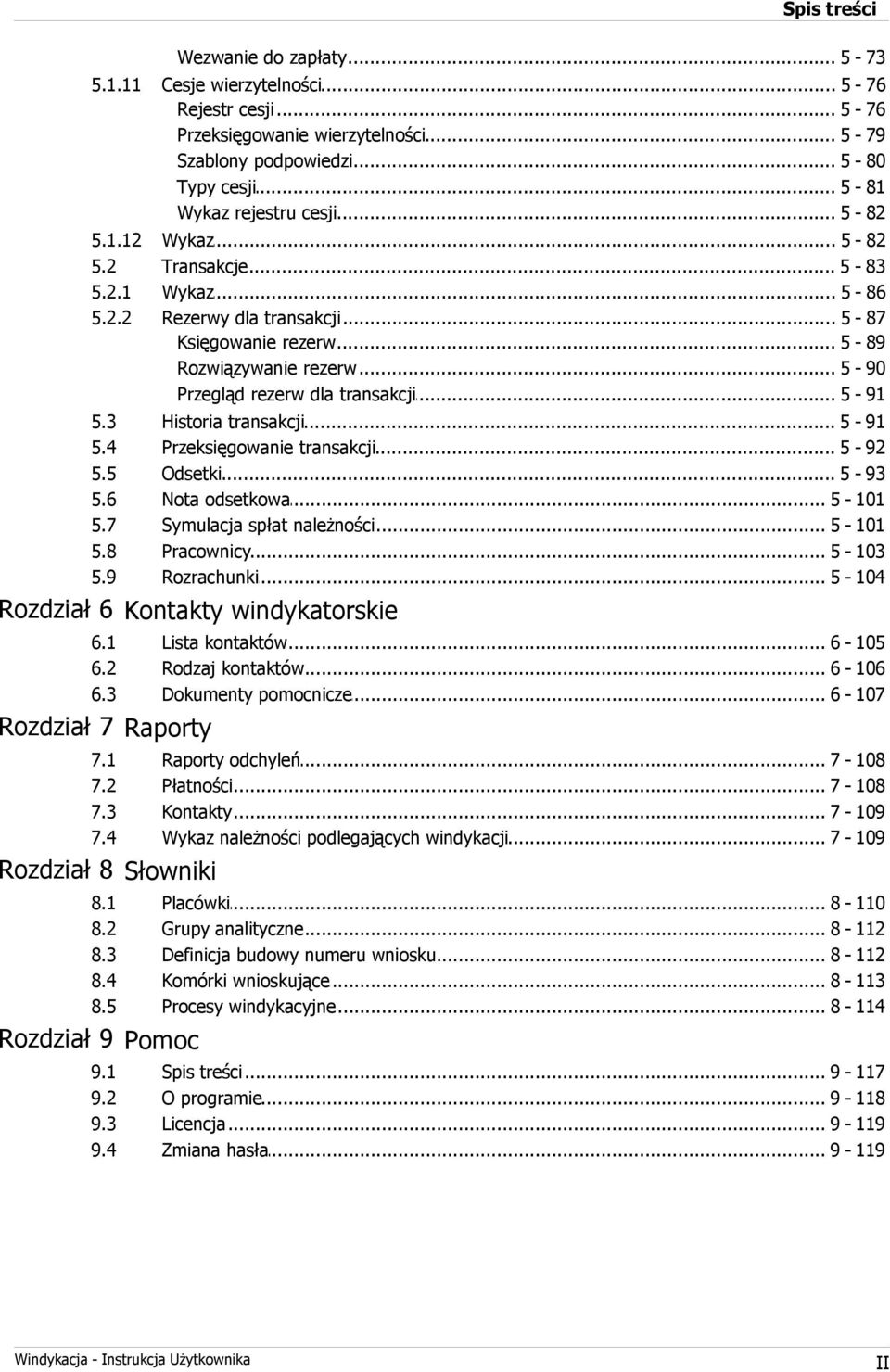 .. rezerw dla transakcji 5-91 5.3 5.4 5.5 5.6 5.7 5.8 5.9 Historia... transakcji 5-91 Przeksięgowanie... transakcji 5-92 Odsetki... 5-93 Nota... odsetkowa 5-101 Symulacja.