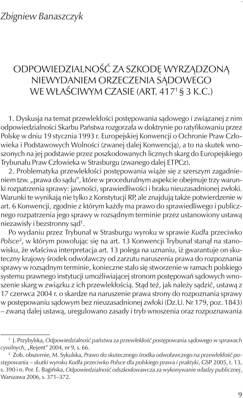 Europejskiej Konwencji o Ochronie Praw Człowieka i Podstawowych Wolności (zwanej dalej Konwencją), a to na skutek wnoszonych na jej podstawie przez poszkodowanych licznych skarg do Europejskiego