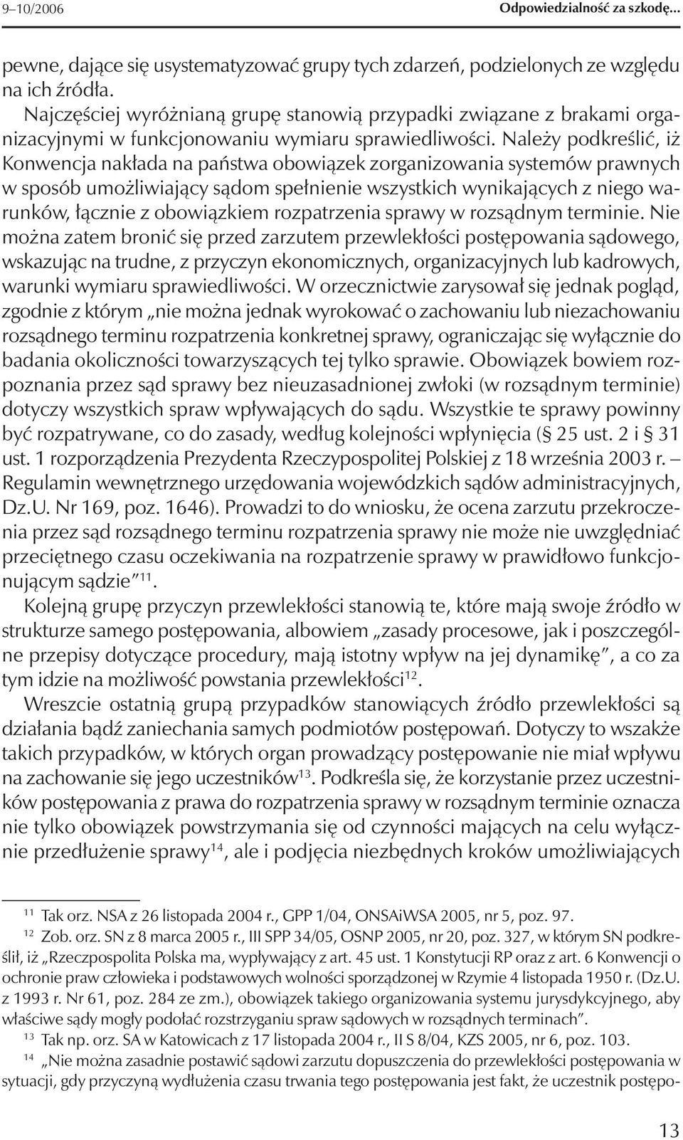 Należy podkreślić, iż Konwencja nakłada na państwa obowiązek zorganizowania systemów prawnych w sposób umożliwiający sądom spełnienie wszystkich wynikających z niego warunków, łącznie z obowiązkiem