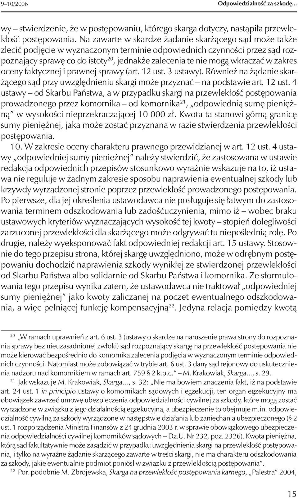 wkraczać w zakres oceny faktycznej i prawnej sprawy (art. 12 ust.