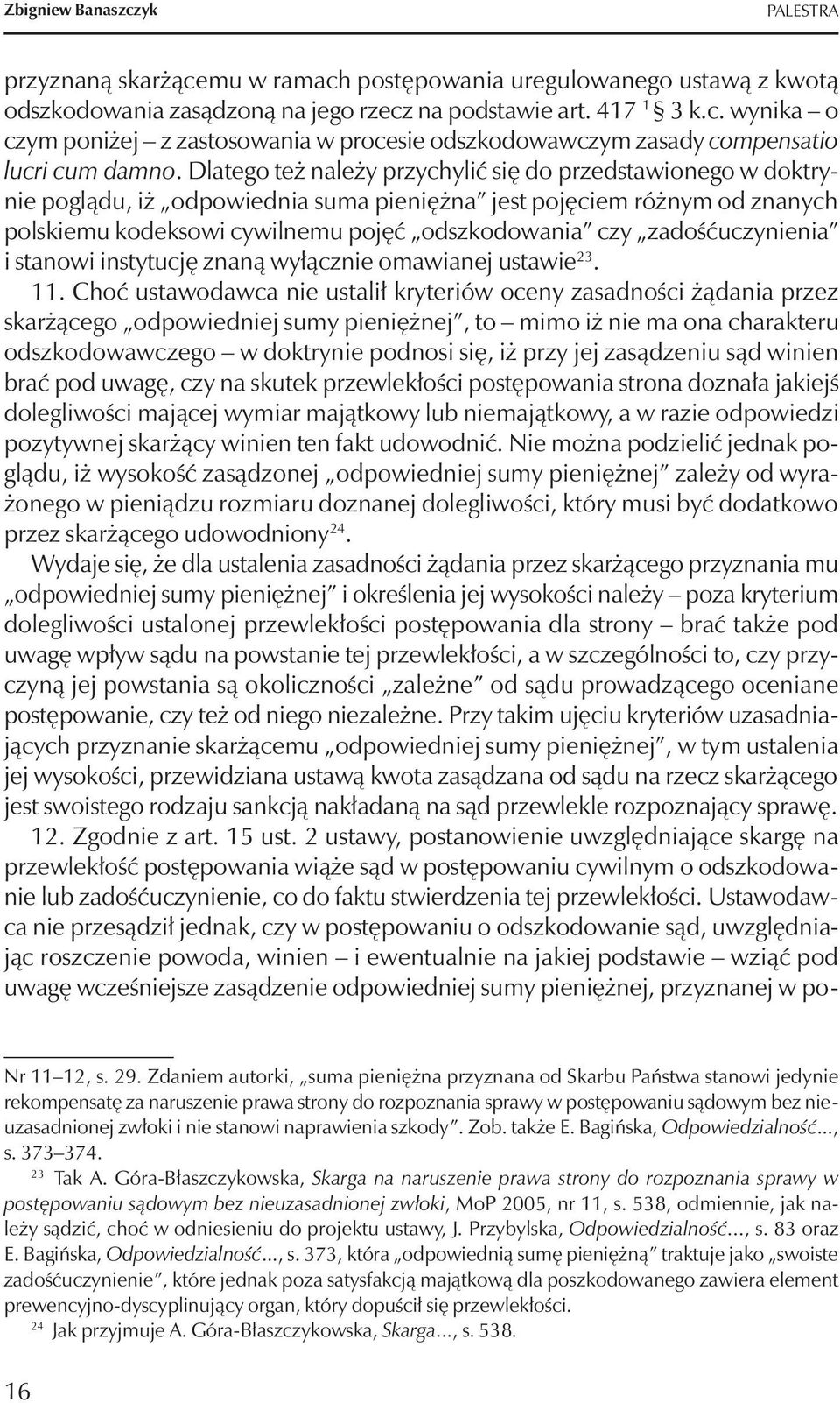 zadośćuczynienia i stanowi instytucję znaną wyłącznie omawianej ustawie 23. 11.