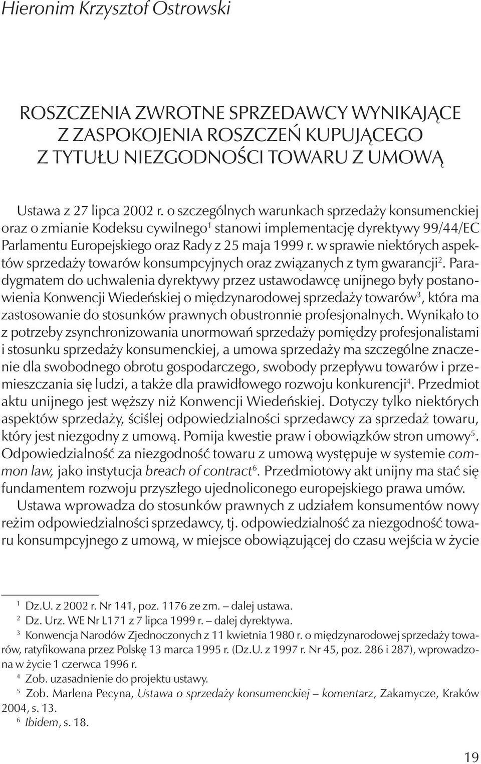 o szczególnych warunkach sprzedaży konsumenckiej oraz o zmianie Kodeksu cywilnego 1 stanowi implementację dyrektywy 99/44/EC Parlamentu Europejskiego oraz Rady z 25 maja 1999 r.