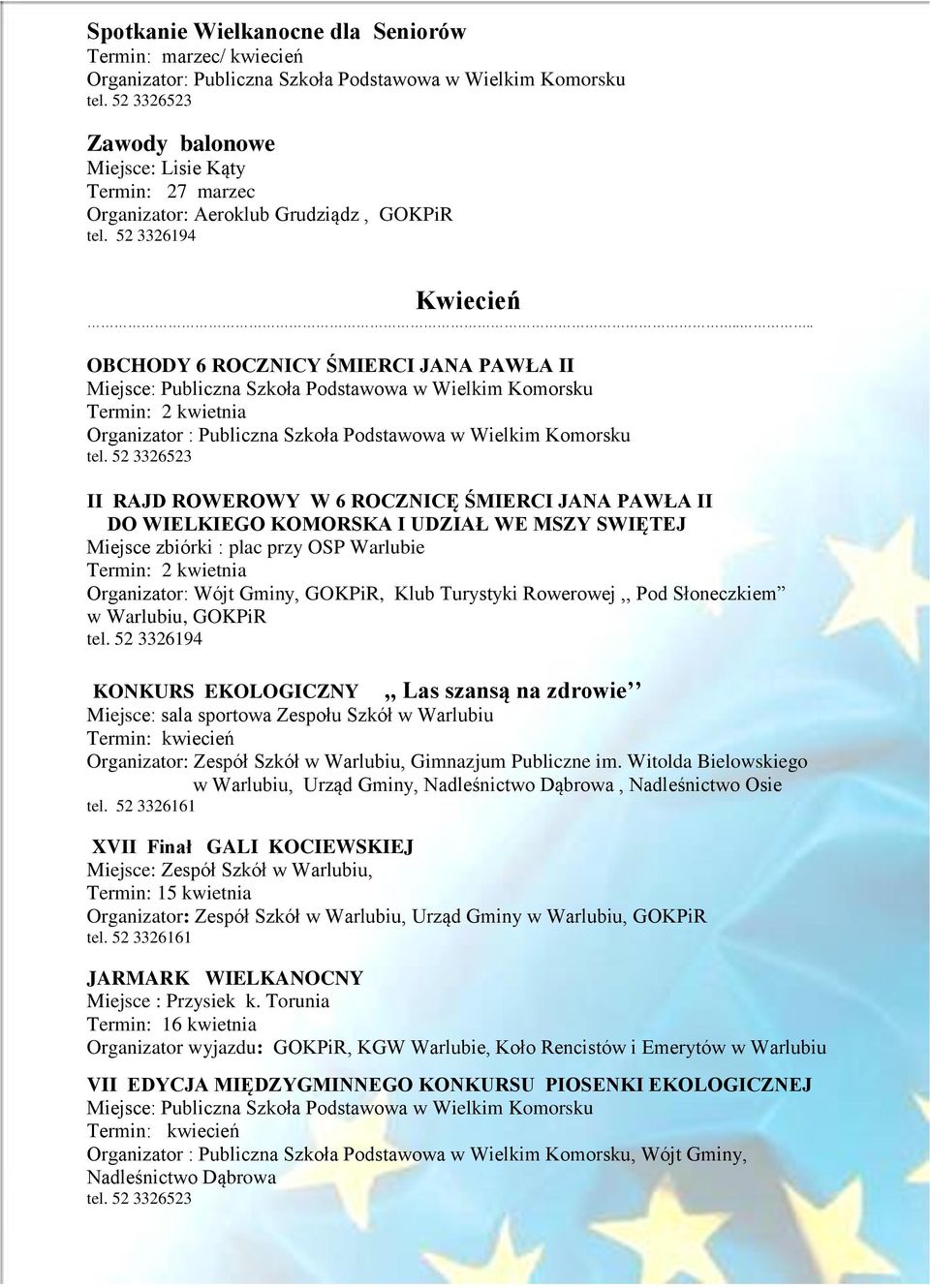 ... OBCHODY 6 ROCZNICY ŚMIERCI JANA PAWŁA II Miejsce: Publiczna Szkoła Podstawowa w Wielkim Komorsku Termin: 2 kwietnia Organizator : Publiczna Szkoła Podstawowa w Wielkim Komorsku tel.