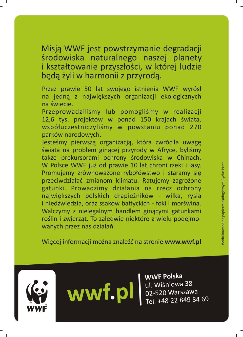 ponad 270 parków narodowych Jesteœmy pierwsz¹ organizacj¹, która zwróci³a uwagê œwiata na problem gin¹cej przyrody w Afryce, byliœmy tak e prekursorami ochrony œrodowiska w Chinach W Polsce WWF ju od