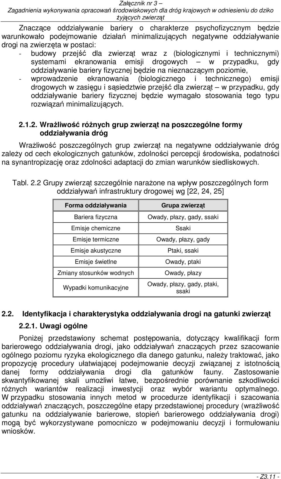 (biologicznego i technicznego) emisji drogowych w zasięgu i sąsiedztwie przejść dla zwierząt w przypadku, gdy oddziaływanie bariery fizycznej będzie wymagało stosowania tego typu rozwiązań