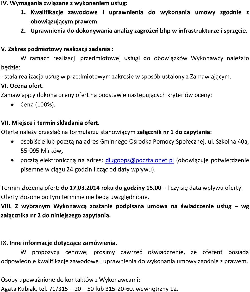 Zakres podmiotowy realizacji zadania : W ramach realizacji przedmiotowej usługi do obowiązków Wykonawcy należało będzie: - stała realizacja usług w przedmiotowym zakresie w sposób ustalony z