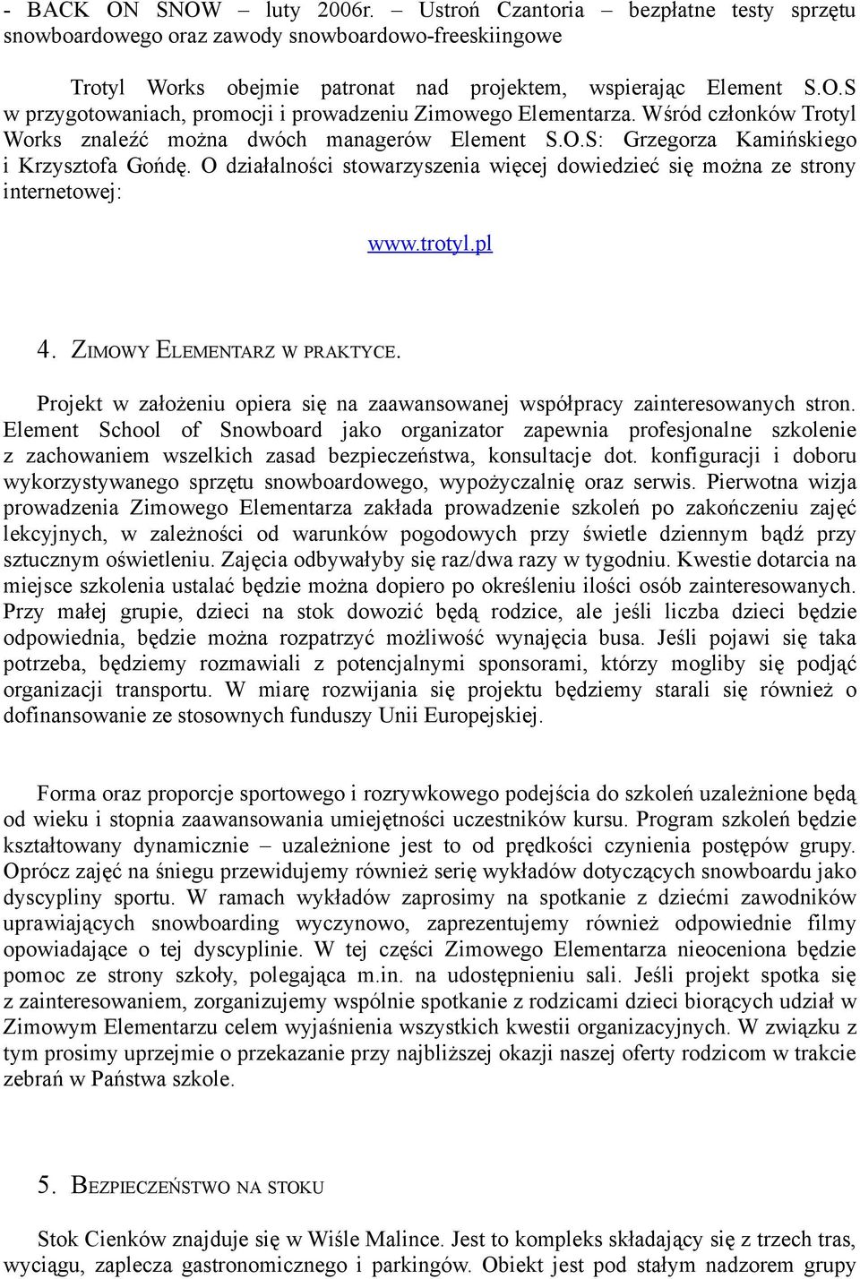 O działalności stowarzyszenia więcej dowiedzieć się można ze strony internetowej: www.trotyl.pl 4. ZIMOWY ELEMENTARZ W PRAKTYCE.