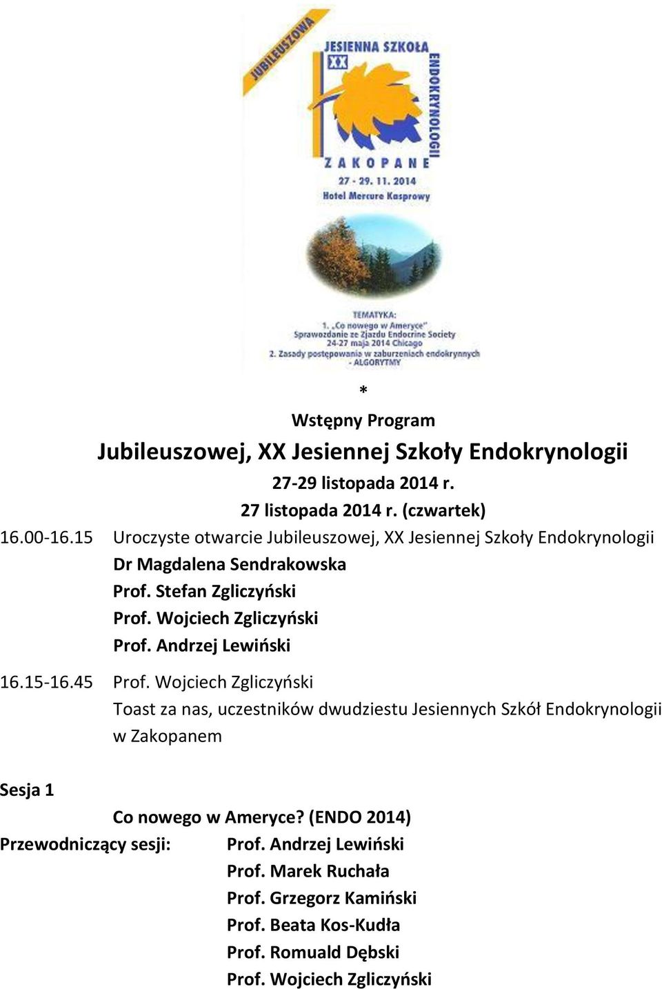 15-16.45 Toast za nas, uczestników dwudziestu Jesiennych Szkół Endokrynologii w Zakopanem Sesja 1 Co nowego w Ameryce?