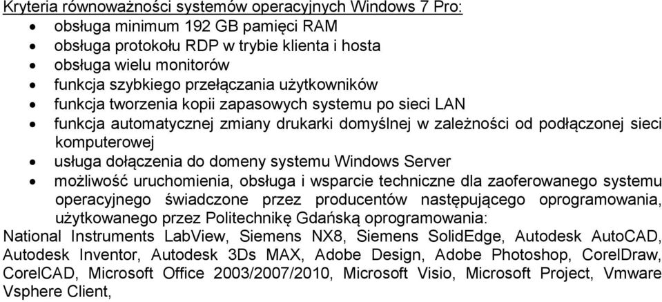 Windows Server możliwość uruchomienia, obsługa i wsparcie techniczne dla zaoferowanego systemu operacyjnego świadczone przez producentów następującego oprogramowania, użytkowanego przez Politechnikę