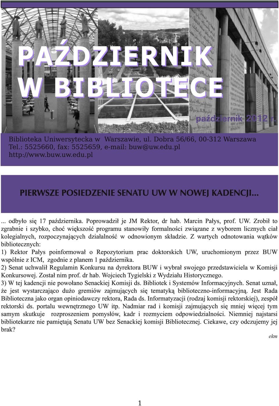 W NOWEJ KADENCJI...... odbyło się 17 października. Poprowadził je JM Rektor, dr hab. Marcin Pałys, prof. UW.