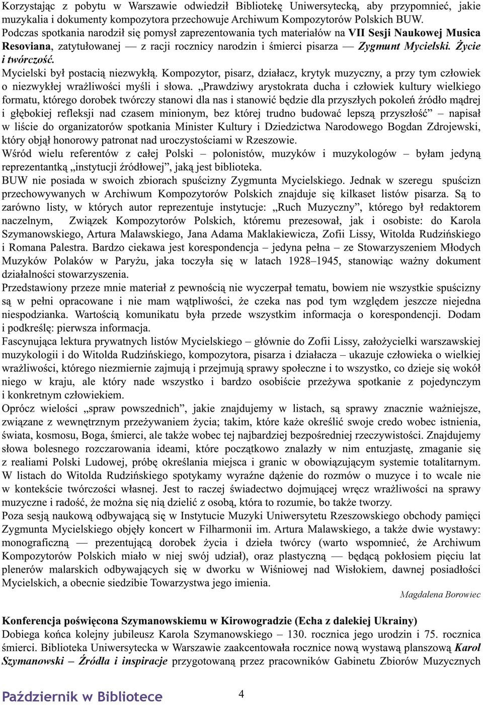 Życie i twórczość. Mycielski był postacią niezwykłą. Kompozytor, pisarz, działacz, krytyk muzyczny, a przy tym człowiek o niezwykłej wrażliwości myśli i słowa.