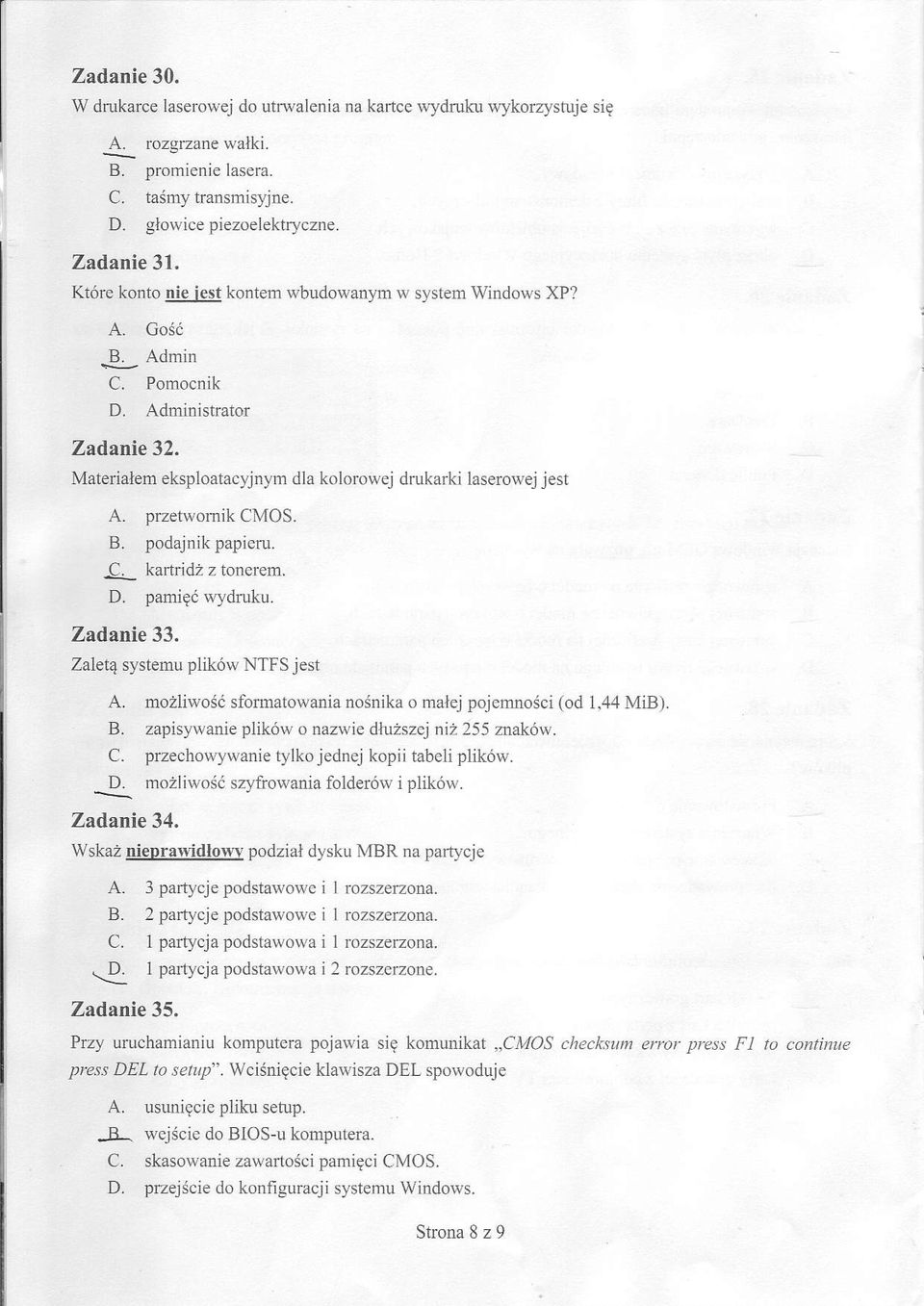 podajnik papieru. ]Q- kartridz z tonerem. D. pamigi *ydruku. Zadanie 33. Zalet4 systemu plik6w NTFS jest A. mozliwo(i sfomatowania no{nika o malej pojemnodci (od 1,44 MiB). B. zapis].