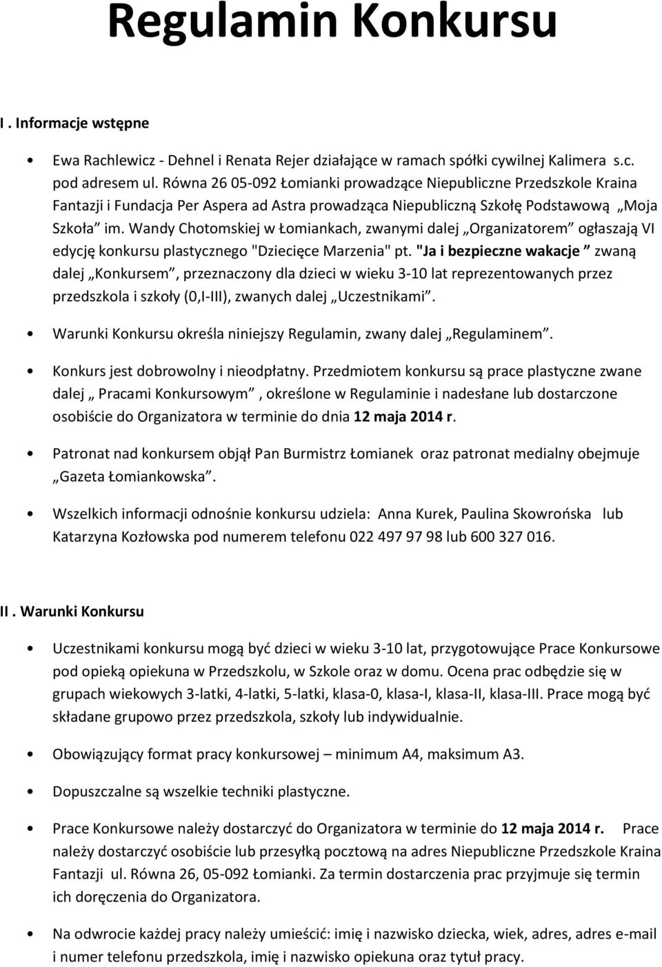 Wandy Chotomskiej w Łomiankach, zwanymi dalej Organizatorem ogłaszają VI edycję konkursu plastycznego "Dziecięce Marzenia" pt.