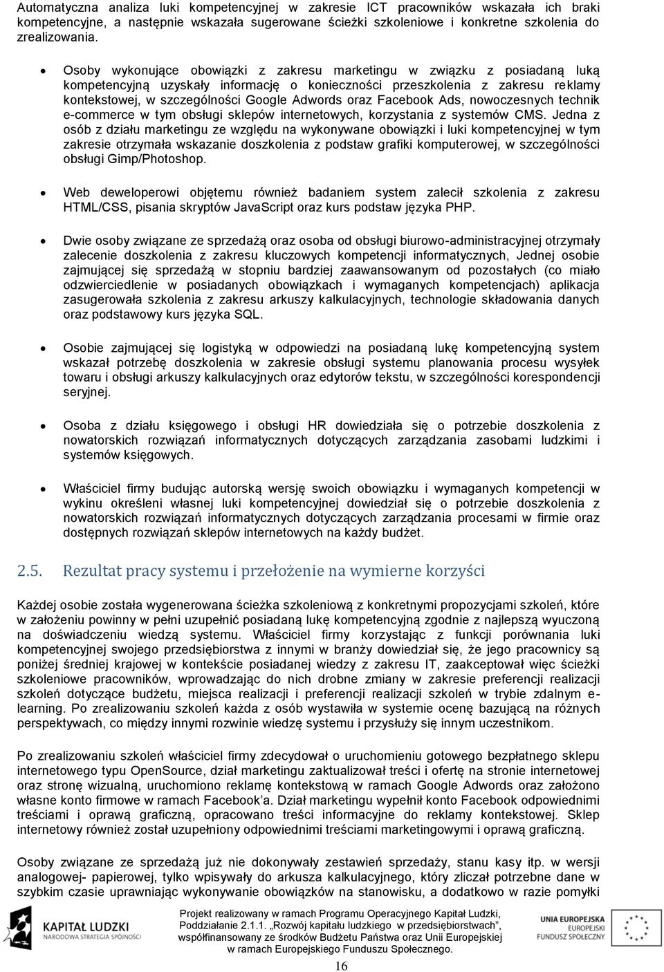 Adwords oraz Facebook Ads, nowoczesnych technik e-commerce w tym obsługi sklepów internetowych, korzystania z systemów CMS.