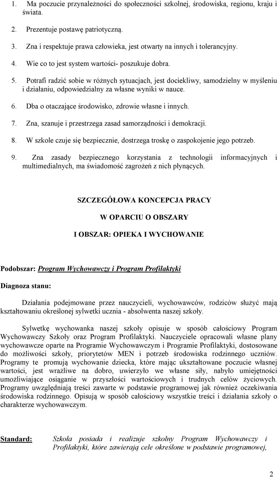 Potrafi radzić sobie w różnych sytuacjach, jest dociekliwy, samodzielny w myśleniu i działaniu, odpowiedzialny za własne wyniki w nauce. 6. Dba o otaczające środowisko, zdrowie własne i innych. 7.