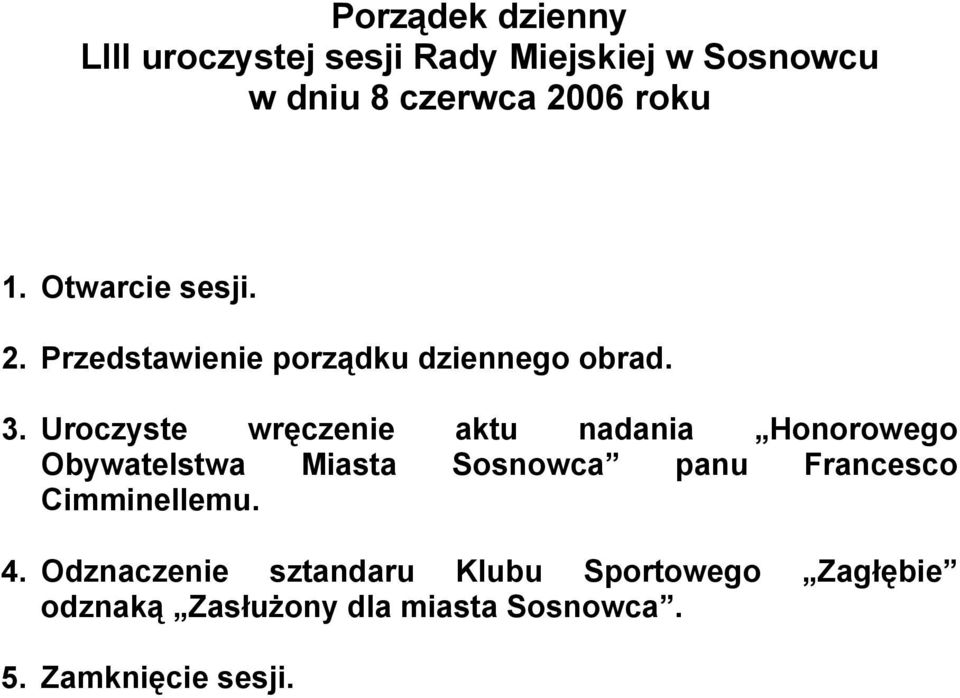 Uroczyste wręczenie aktu nadania Honorowego Obywatelstwa Miasta Sosnowca panu Francesco